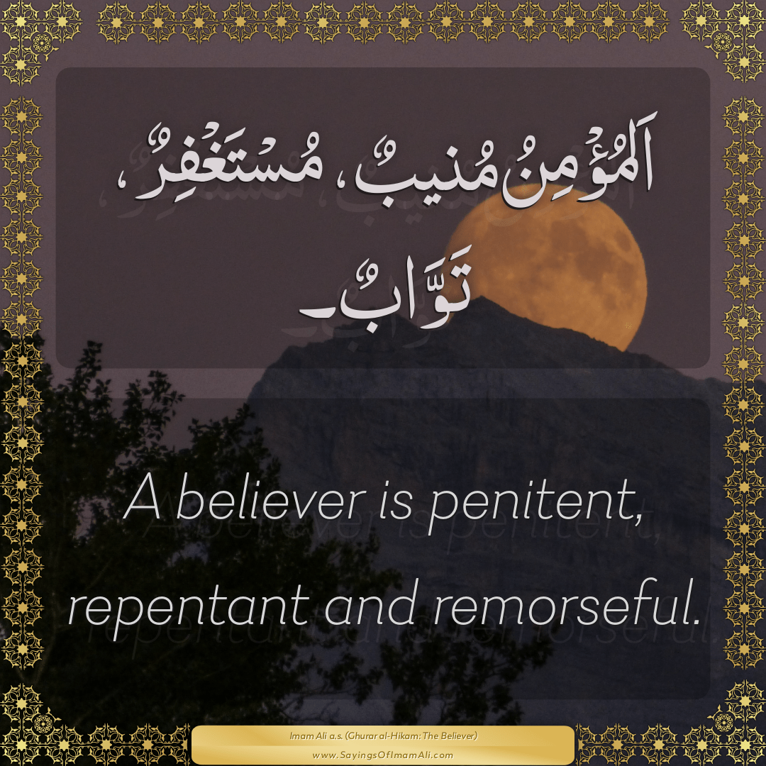 A believer is penitent, repentant and remorseful.